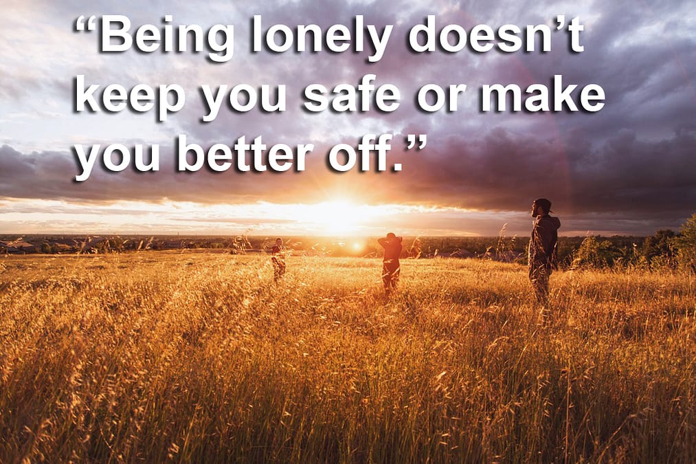 Being lonely doesn't keep you safe or make you better off