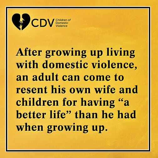After growing up living with domestic violence, an adult can come to resent his own wife and children for having "a better life" than he had when growing up
