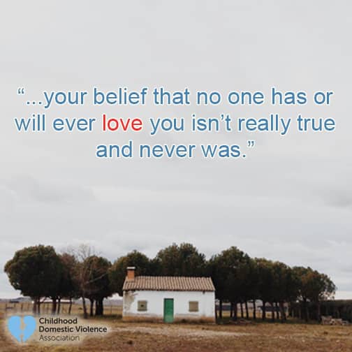 text hangs in the sky over a home: your belief that no one has or ever will love you isn't really true and never was